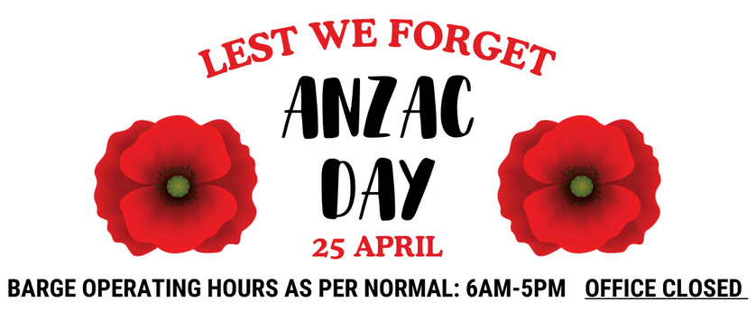 Anzac Day 25 April - Barge Operating Hours as per normal 6am-5pm, Office Closed